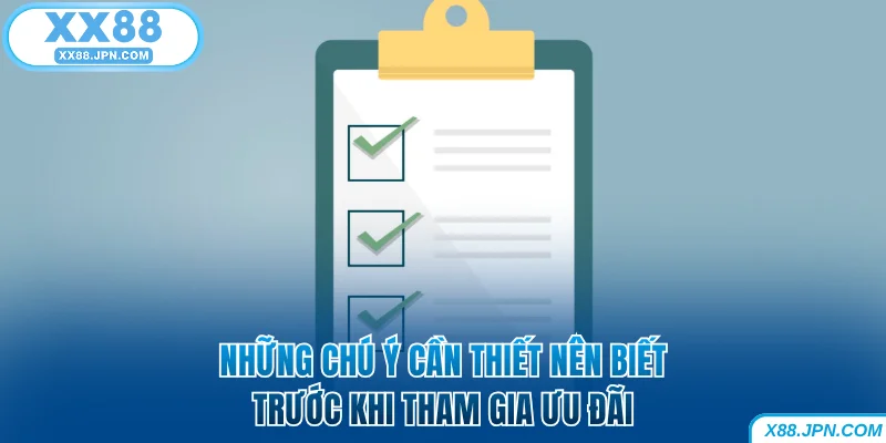 Khuyến Mãi XX88 - Cơn Lốc Ưu Đãi Chào Đón Người Chơi 9 Những chú ý cần thiết nên biết trước khi tham gia khuyến mãi XX88